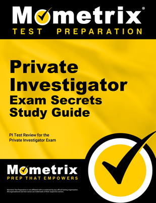 Private Investigator Exam Secrets Study Guide: PI Test Review for the Private Investigator Exam - Mometrix Private Investigator Certification Test Team (Editor)