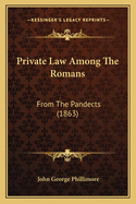 Private Law Among the Romans: From the Pandects (1863)