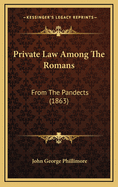 Private Law Among the Romans: From the Pandects (1863)