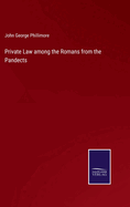 Private Law among the Romans from the Pandects