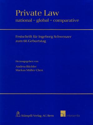 Private Law: National - Global - Comparative: Festschrift Fr Ingeborg Schwenzer Zum 60. Geburtsdag - Bchler, Andrea, and Mller-Chen, Markus