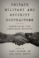 Private Military and Security Contractors: Controlling the Corporate Warrior