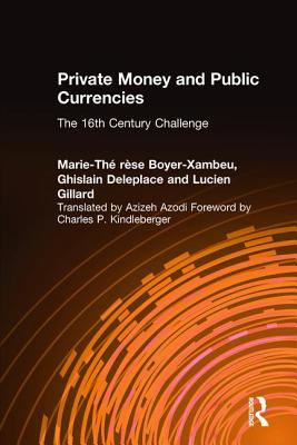 Private Money and Public Currencies: The Sixteenth Century Challenge: The Sixteenth Century Challenge - Xambeau, M- T Boyer-, and Azodi, A