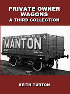 Private Owner Wagons: A Third Collection - Turton, R. K.