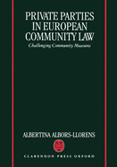 Private Parties in European Community Law (Challenging Community Measures)