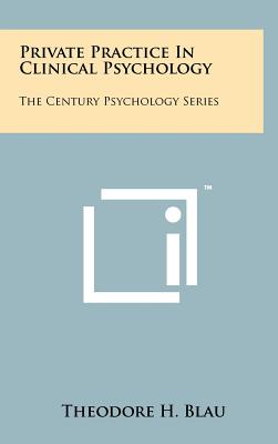 Private Practice In Clinical Psychology: The Century Psychology Series - Blau, Theodore H