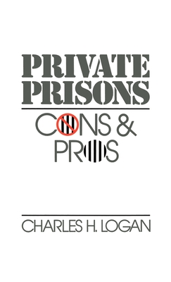 Private Prisons: Cons and Pros - Logan, Charles H
