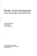 Private Sector Development: Policies and Programs from the Pacific Islands - McGregor, Andrew, and Sturton, Mark, and Halapua, Sitiveni