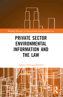 Private Sector Environmental Information and the Law - Zuluaga Madrid, Juliana