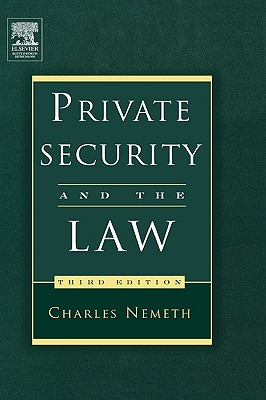 Private Security and the Law - Nemeth, Charles, Jd, LL