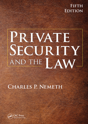 Private Security and the Law - Nemeth, Charles P.