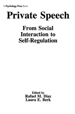 Private Speech: From Social Interaction To Self-regulation - Diaz, Rafael M (Editor), and Berk, Laura E (Editor)