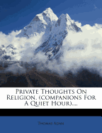 Private Thoughts on Religion. (Companions for a Quiet Hour)
