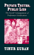 Private Truths, Public Lies: The Social Consequences of Preference Falsification - Kuran, Timur