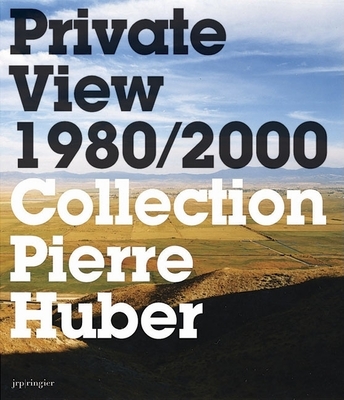 Private View 1980-2000: Collection Pierre Huber - Levine, Sherrie, and Breuning, Olaf, and Fleury, Sylvie