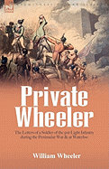 Private Wheeler: The Letters of a Soldier of the 51st Light Infantry During the Peninsular War & at Waterloo