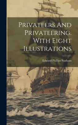 Privateers And Privateering. With Eight Illustrations - Statham, Edward Phillips