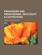 Privateers and Privateering. with Eight Illustrations