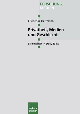 Privatheit, Medien Und Geschlecht: Bisexualitt in Daily Talks - Herrmann, Friederike