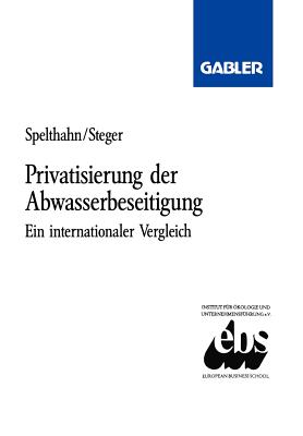 Privatisierung Der Abwasserbeseitigung: Ein Internationaler Vergleich Am Beispiel Bundesrepublik Deutschland, Frankreich Und Gro?britannien - Spelthahn, Sabine