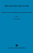 Privatization and Culture: Experiences in the Arts, Heritage and Cultural Industries in Europe