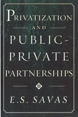 Privatization and Public-Private Partnerships - Savas, Emanuel S