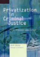 Privatization of Criminal Justice: Past Present and Future