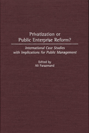 Privatization or Public Enterprise Reform?: International Case Studies with Implications for Public Management