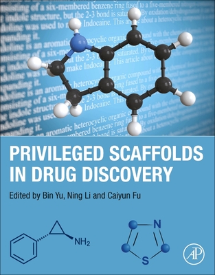 Privileged Scaffolds in Drug Discovery - Yu, Bin, PhD (Editor), and Li, Ning, PhD (Editor), and Fu, Caiyun, PhD (Editor)