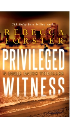 Privileged Witness: A Josie Bates Thriller - Forster, Rebecca
