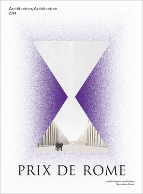 Prix De Rome 2014 - Architecture - Hannema, Kirsten, and Steenhuis, Marinke