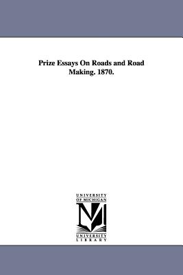 Prize Essays on Roads and Road Making. 1870. - Massachusetts State Board of Agriculture, and Massachusetts State Board of Agricultur