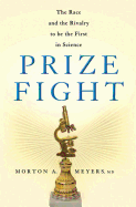 Prize Fight: The Race and the Rivalry to Be the First in Science