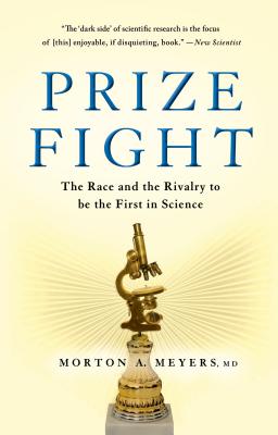 Prize Fight: The Race and the Rivalry to Be the First in Science - Meyers, Morton