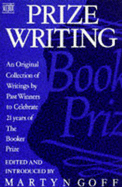 Prize Writing: Original Collection of Writings by Past Winners to Celebrate Twenty-one Years of the Booker Prize