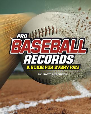 Pro Baseball Records: A Guide for Every Fan - Chandler, Matt