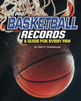 Pro Basketball Records: A Guide for Every Fan - Chandler, Matt