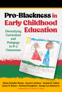 Pro-Blackness in Early Childhood Education: Diversifying Curriculum and Pedagogy in K-3 Classrooms