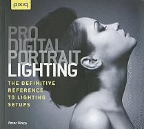 Pro Digital Portrait Lighting: The Definitive Reference to Lighting Setups