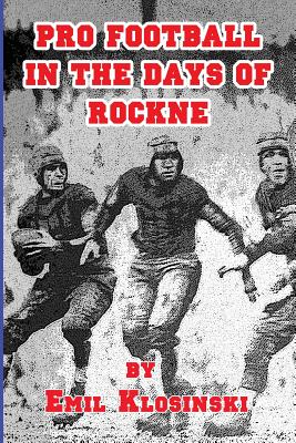 Pro Football in the Days of Rockne - Klosinski, Emil