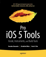 Pro IOS 5 Tools: Xcode, Instruments and Build Tools