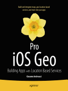 Pro IOS Geo: Building Apps with Location Based Services