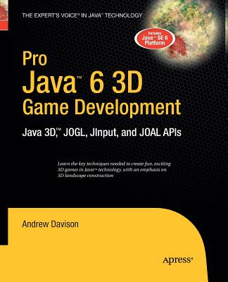 Pro Java 6 3D Game Development: Java 3d, Jogl, Jinput and Joal APIs - Davison, Andrew