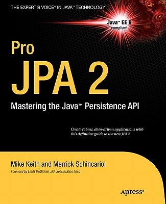 Pro JPA 2: Mastering the Java Persistence API - Keith, Mike, and Schincariol, Merrick, and Keith, Jeremy