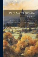 Pro Macedonia: L'Action Austro-Russe.- Les Bombes de Salonique.- Le Memorandum Bulgare.- Une Action Anglo-Franco-Italienne.- Aux Hellenes