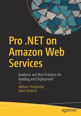 Pro .Net on Amazon Web Services: Guidance and Best Practices for Building and Deployment - Penberthy, William, and Roberts, Steve