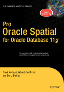Pro Oracle Spatial for Oracle Database 11g - Kothuri, Ravikanth, and Godfrind, Albert, and Beinat, Euro