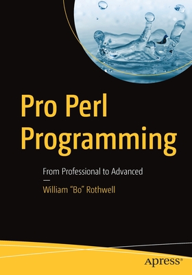 Pro Perl Programming: From Professional to Advanced - Rothwell, William Bo