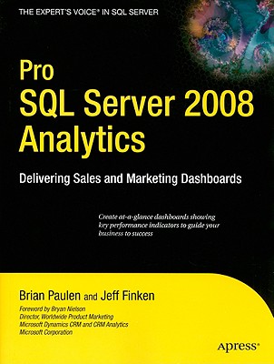 Pro SQL Server 2008 Analytics: Delivering Sales and Marketing Dashboards - Paulen, Brian, and Finken, Jeff