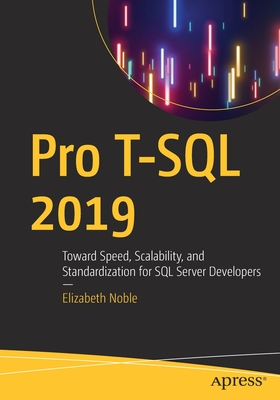 Pro T-SQL 2019: Toward Speed, Scalability, and Standardization for SQL Server Developers - Noble, Elizabeth